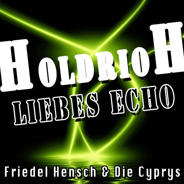 Holdrioh, Liebes Echo