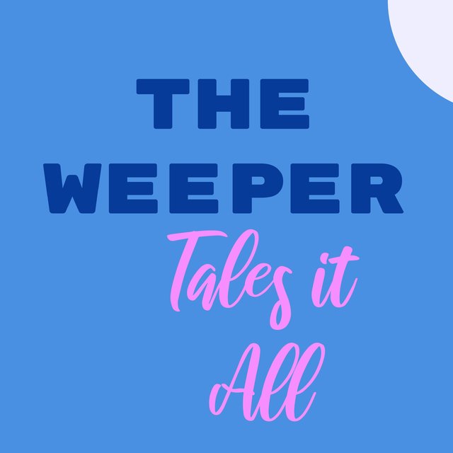 The Weeper Tales It All