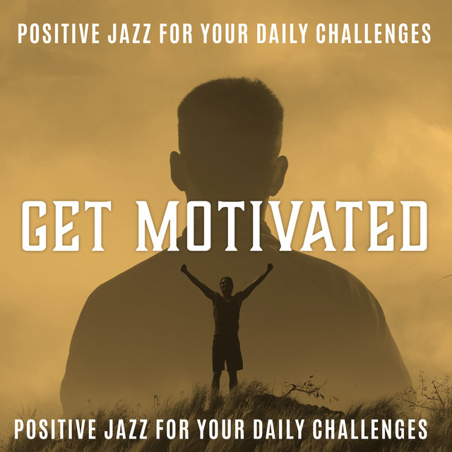 Get Motivated: Positive Jazz for Your Daily Challenges