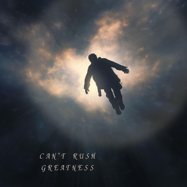 CAN'T RUSH GREATNESS