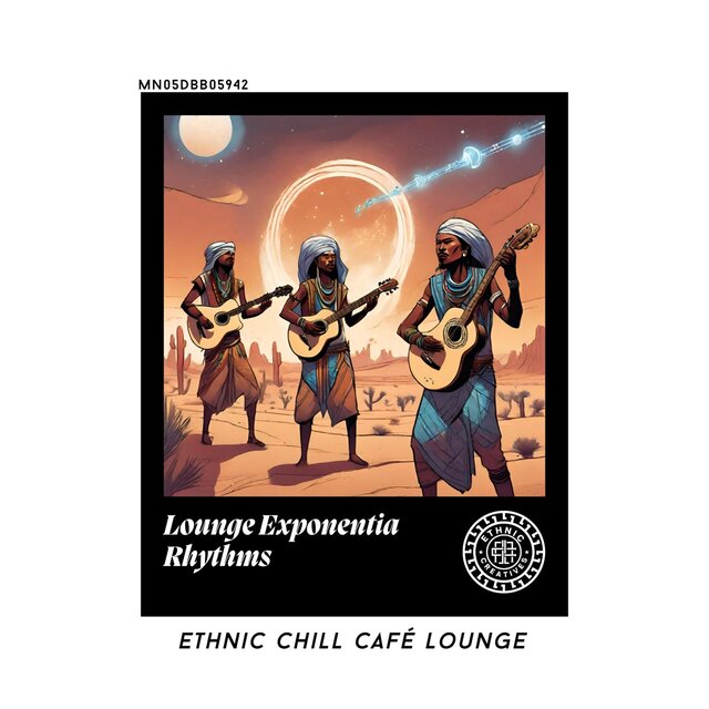 Lounge Exponentia Rhythms: Ethnic Chill Café lounge
