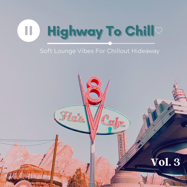 Highway To Chill, Vol.3 (Soft Lounge Vibes For Chillout Hideaway)