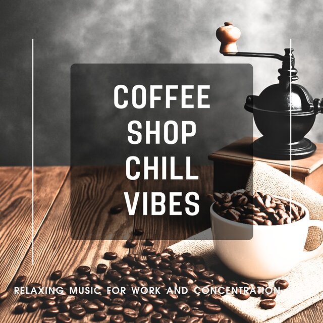 Coffee Shop Chill Vibes - Relaxing Music for Work and Concentration