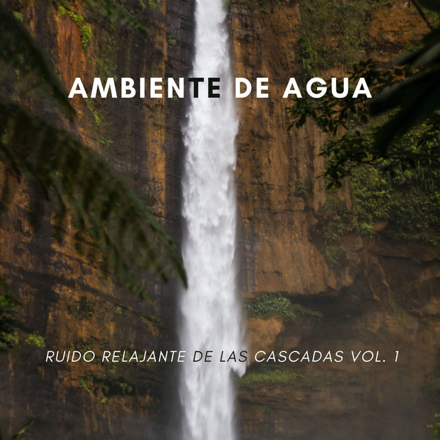 Ambiente De Agua: Ruido Relajante De Las Cascadas Vol. 1