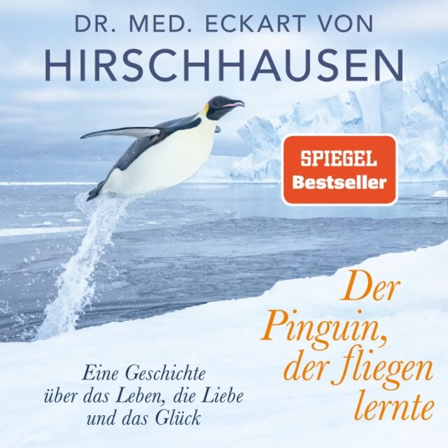 Der Pinguin, der fliegen lernte (Eine Geschichte über das Leben, die Liebe und das Glück)