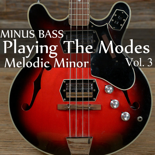 Minus Bass: Playing The Modes - Melodic Minor, Vol. 3