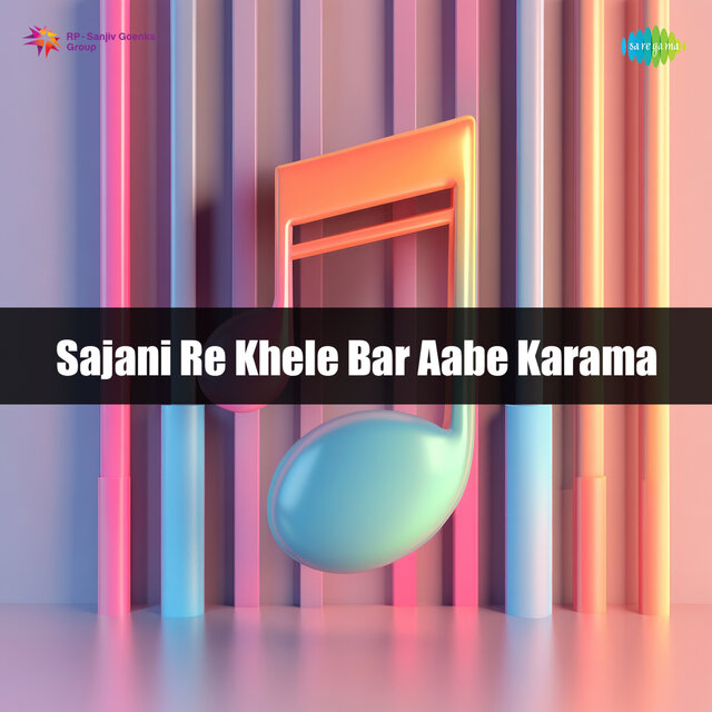 Sajani Re Khele Bar Aabe Karama