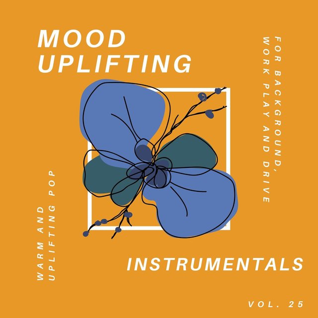 Mood Uplifting Instrumentals - Warm And Uplifting Pop For Background, Work Play And Drive, Vol.25