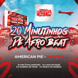 20 Minutinhos Pique Afro Beat American Pie Part 2