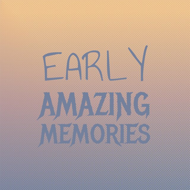 Early Amazing Memories