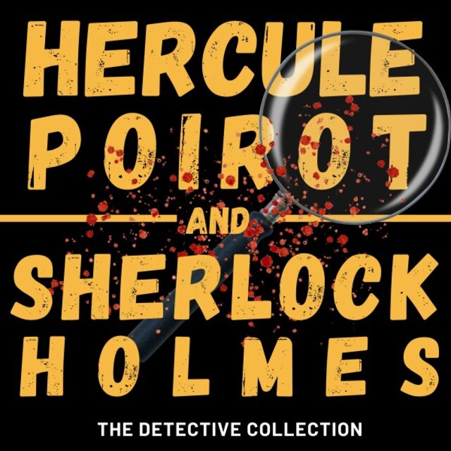 Poirot and Holmes (The Detective Collection: The Complete Sherlock Holmes Stories and Novels, and Hercule Poirot Books 1- 6)
