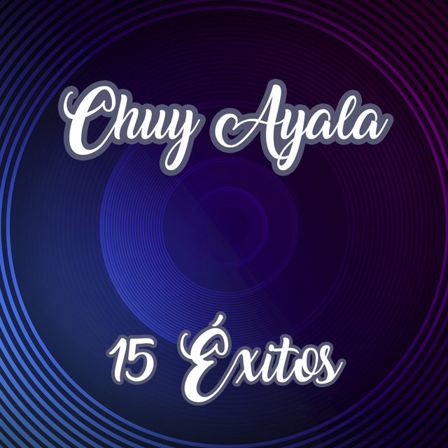 Chuy Ayala 15 Éxitos