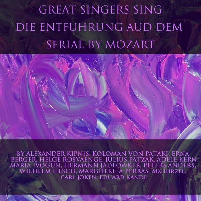 Great Singers Sing Die Entfuhrung Aud Dem Serail by Mozart