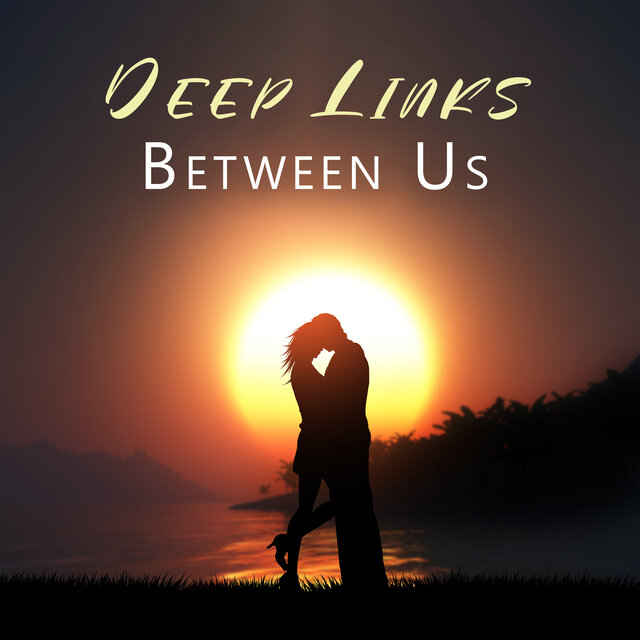 Deep Links Between Us