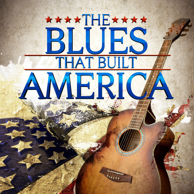 The Blues That Built America