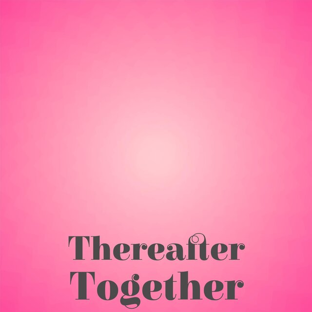 Thereafter Together