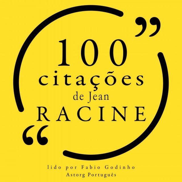 100 Citações de Jean Racine (Recolha as 100 Citações de)