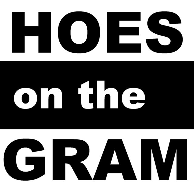 Hoes on the Gram