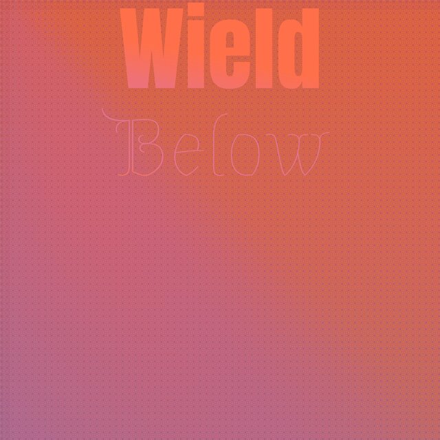 Wield Below