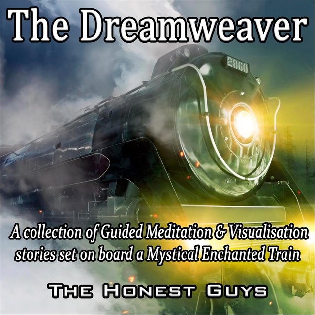 The Dreamweaver, Vol. 1: A Collection of Guided Meditation & Visualisation Stories Set on Board a Mystical Enchanted Train