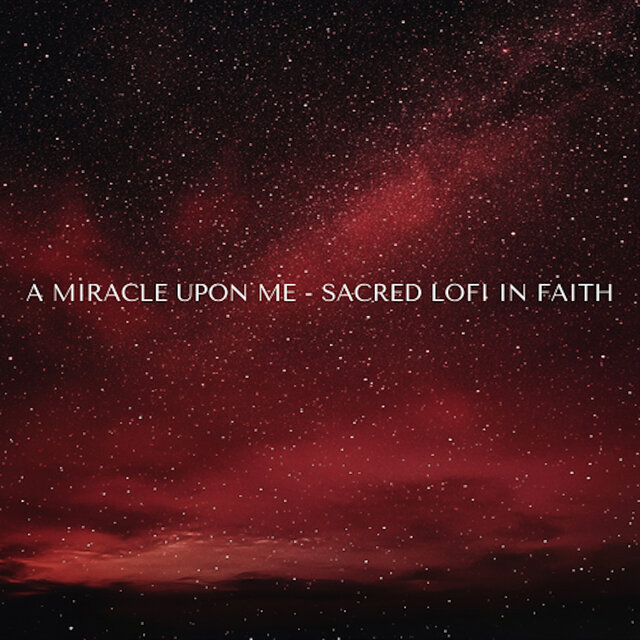 A Miracle Upon Me - Sacred Lofi In Faith