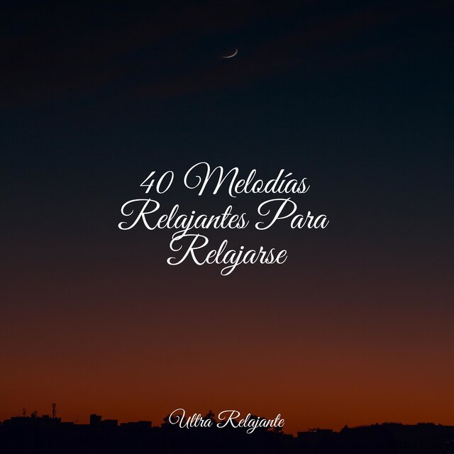 40 Melodías Relajantes Para Relajarse