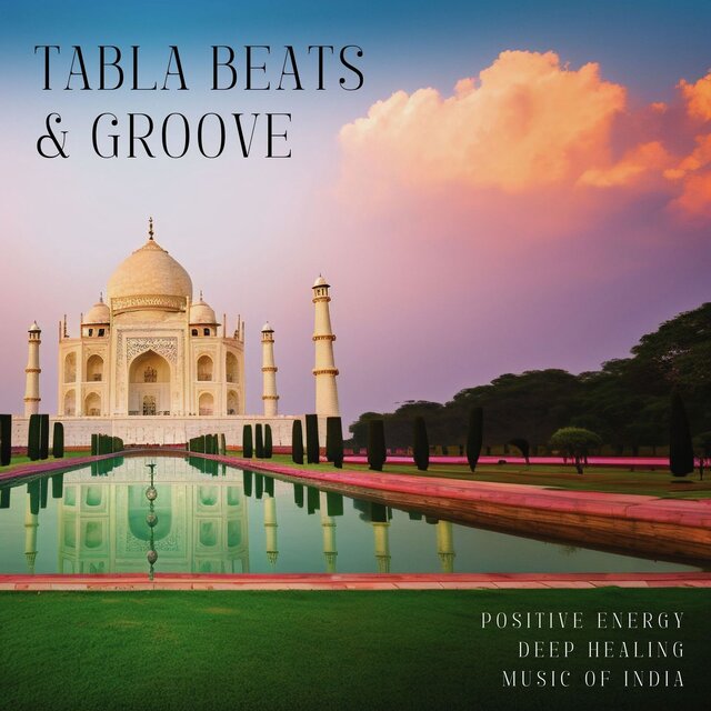 Tabla Beats & Groove: Positive Energy Deep Healing Music of India