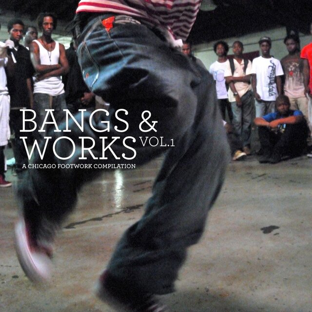 Bangs & Works, Vol.1: A Chicago Footwork Compilation
