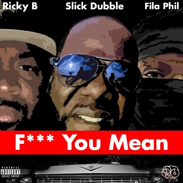Fuck You Mean (feat Fila Phil Ricky B & Fly) (feat Ricky B & Fila Phil)