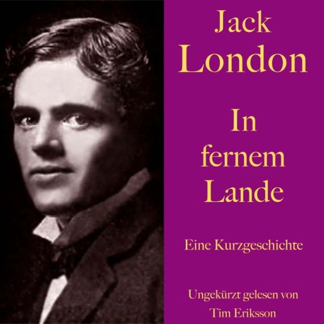 Jack London: In fernem Lande (Eine Kurzgeschichte. Ungekürzt gelesen)