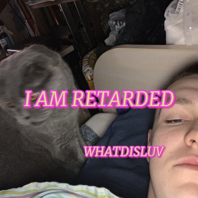 I AM RETARDED