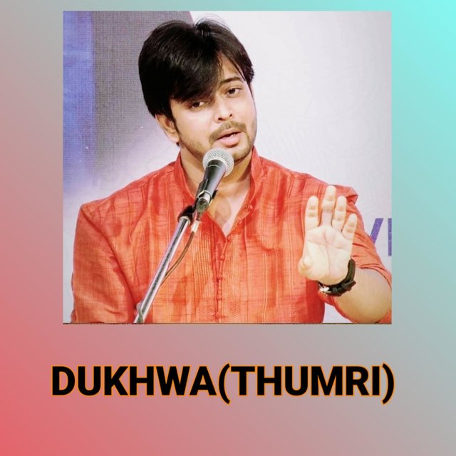 Dukhwa(thumri)