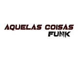 Funk aquelas coisas
