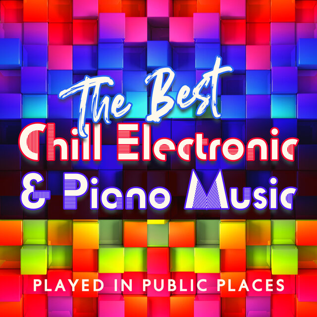 The Best Chill Electronic & Piano Music Played in Public Places (Elevator Music, Hotel Lobby, Work Office, Waiting Room, Vintage Cafe)