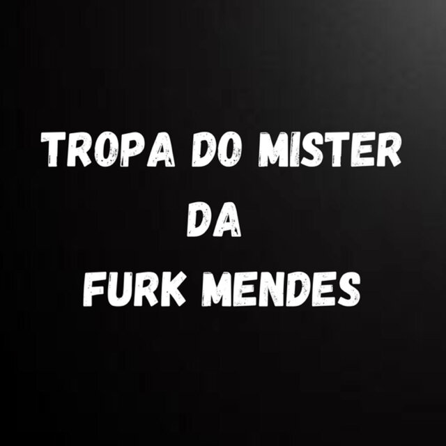TROPA DO MISTER DA FURK MENDES