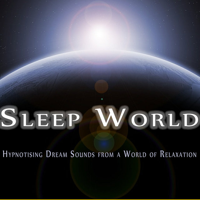 Sleep World - Hypnotising Dream Sounds from a World of Relaxation, to Help You Sleep, Relax and for Deep Focus Meditation