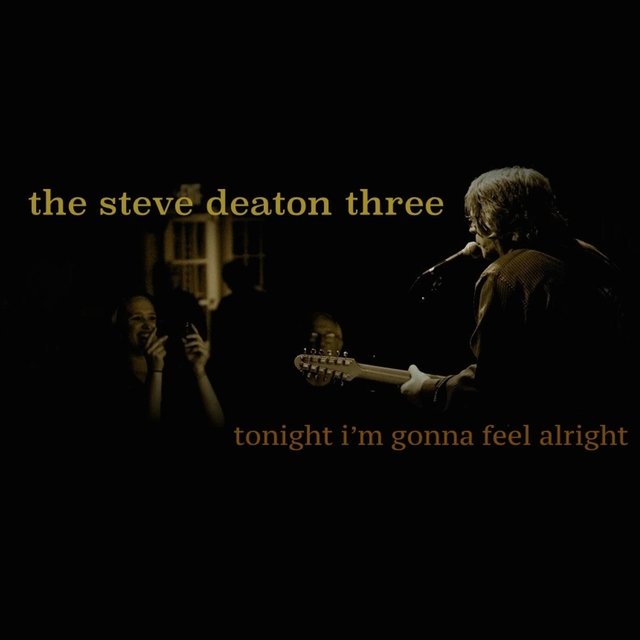 Cover art for album Tonight I'm Gonna Feel Alright EP by The Steve Deaton Three