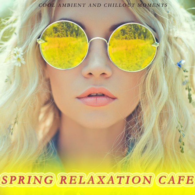 Spring Relaxation Cafe (Cool Ambient And Chillout Moments)