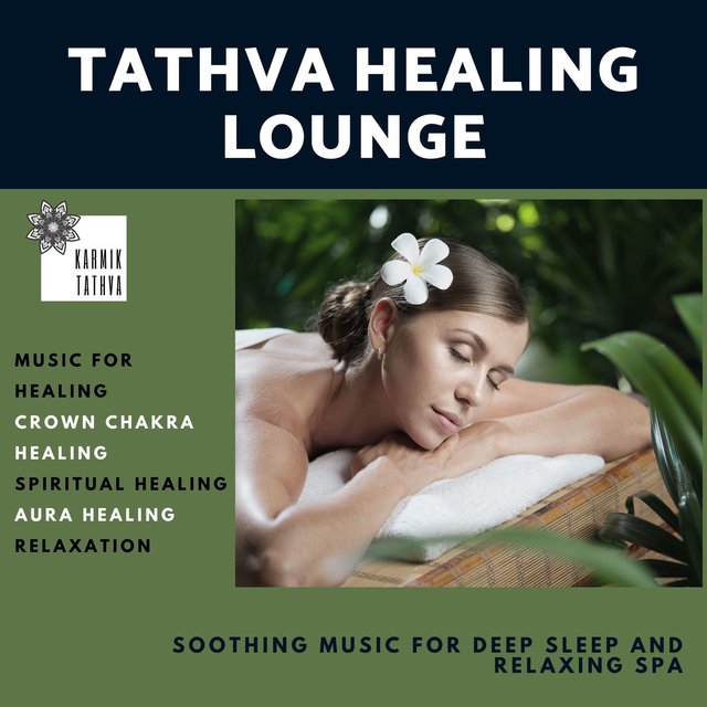 Tathva Healing Lounge (Soothing Music For Deep Sleep And Relaxing Spa) (Music For Healing, Crown Chakra Healing, Spiritual Healing, Aura Healing, Relaxation)