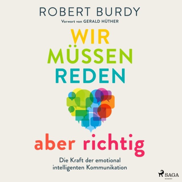 Wir müssen reden - Aber richtig! (Die Kraft der emotional intelligenten Kommunikation. Vorwort von Gerald Hüther)