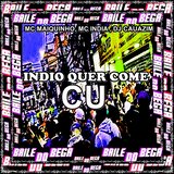 INDIO QUER COME CU