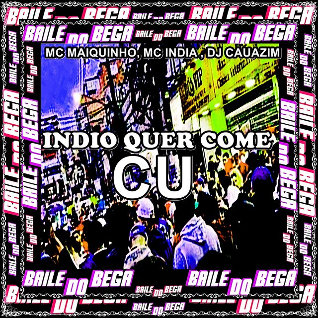 INDIO QUER COME CU