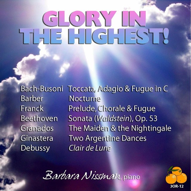 Glory in the Highest! Barbara Nissman, Piano: Bach-Busoni, Beethoven, Franck, Barber, Granados, Ginastera & Debussy