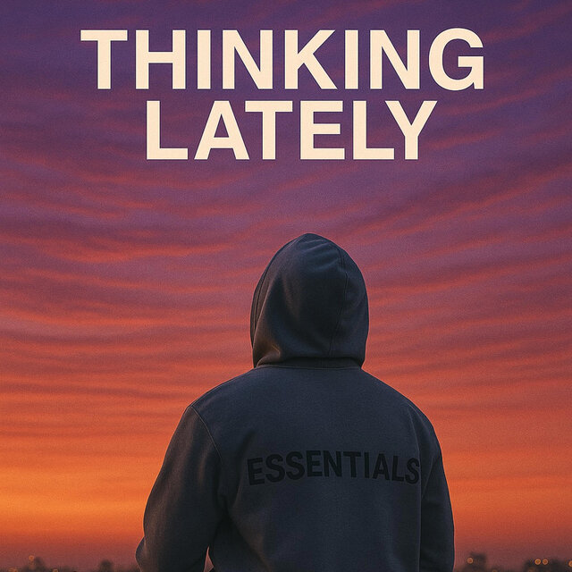 Thinking Lately