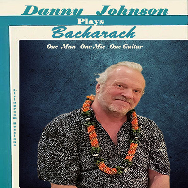 Danny Johnson Plays Bacharach. One Man, One Mic, One Guitar