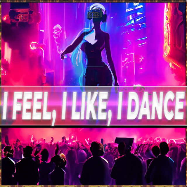 I Feel, I Like, I Dance