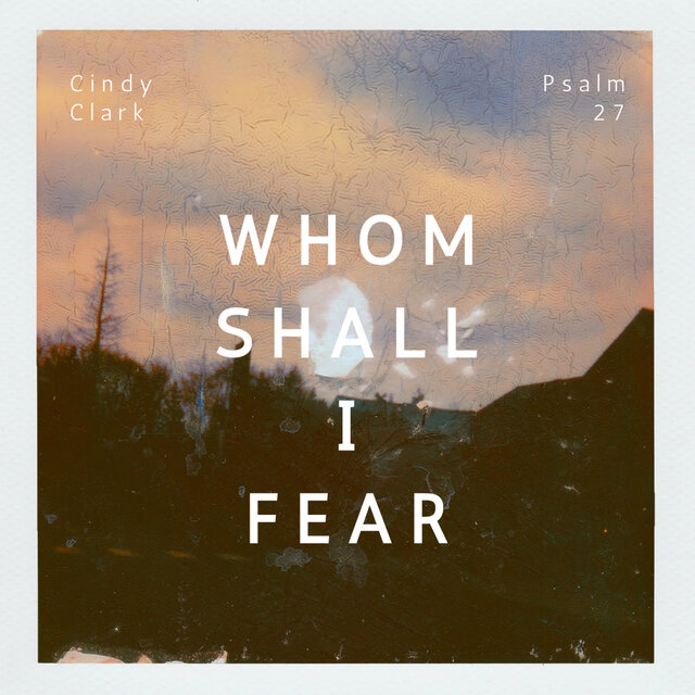 Whom Shall I Fear (Psalm 27)