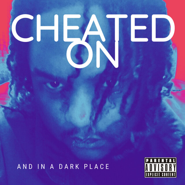 Cheated On And In A Dark Place