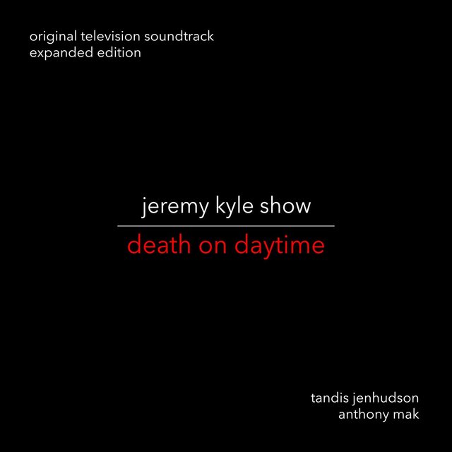 Jeremy Kyle Show: Death on Daytime (Original Motion Picture Soundtrack) (Expanded Version)