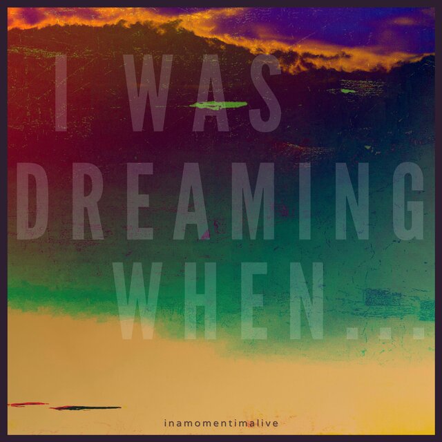 I Was Dreaming When...